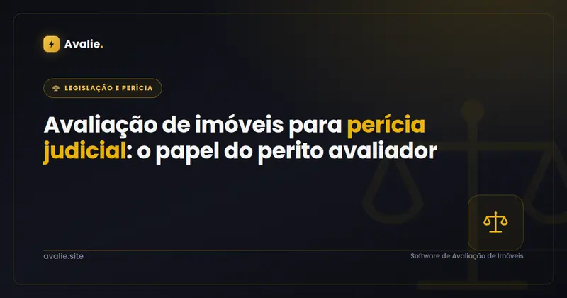 Avaliação de imóveis para perícia judicial: o papel do perito avaliador